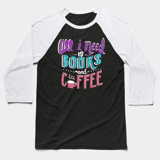 All I Need Is Books and Coffee Baseball T-Shirt by KsuAnn